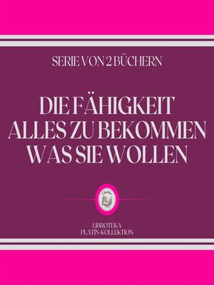 cover image of DIE FÄHIGKEIT ALLES ZU BEKOMMEN WAS SIE WOLLEN (SERIE VON 2 BÜCHERN)